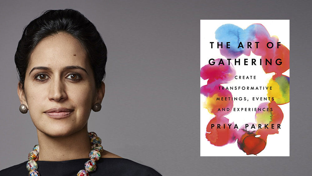Priya Parker and The Art of Gathering Start with purpose