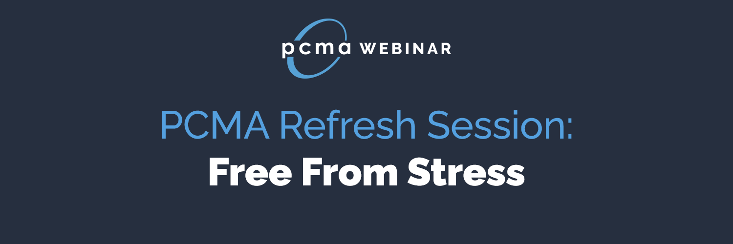 PCMA Refresh Session: Free From Stress