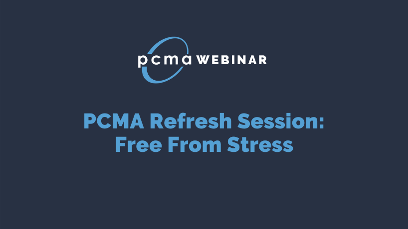 PCMA Refresh Session: Free From Stress