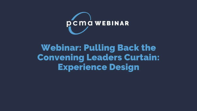 Webinar: Pulling Back the Convening Leaders Curtain: Experience Design