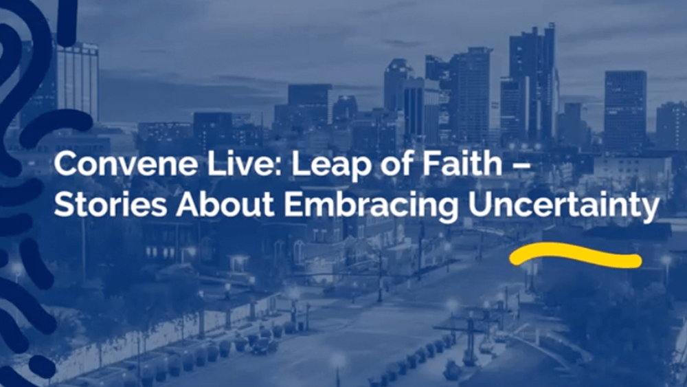 Convene Live- Leap of Faith - Stories About Embracing Uncertainty