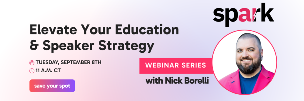Spark Webinar Series | Elevate Your Education & Speaker Strategy